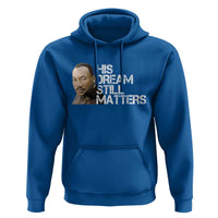 His Dream Still Matters Hoodie Martin Luther King Jr - Wonder Print Shop