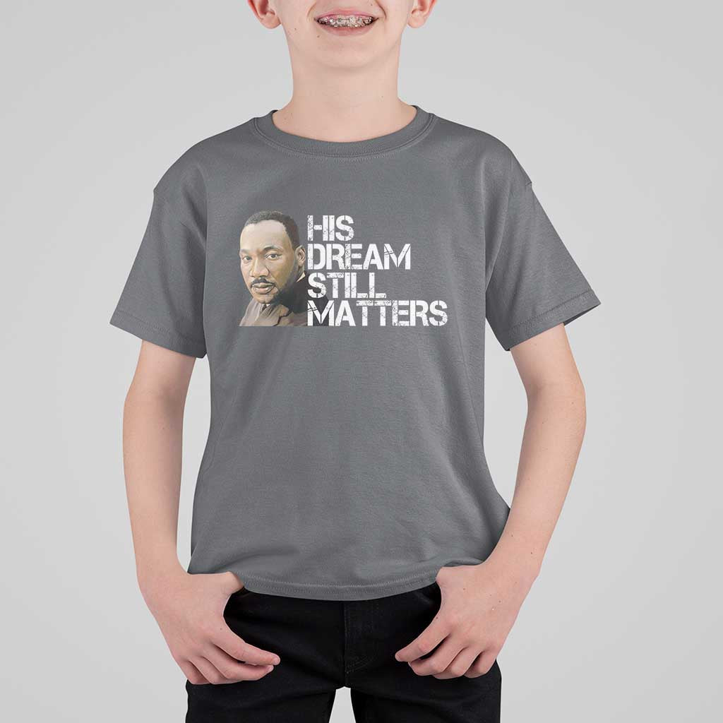 His Dream Still Matters T Shirt For Kid Martin Luther King Jr - Wonder Print Shop