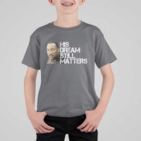 His Dream Still Matters T Shirt For Kid Martin Luther King Jr - Wonder Print Shop