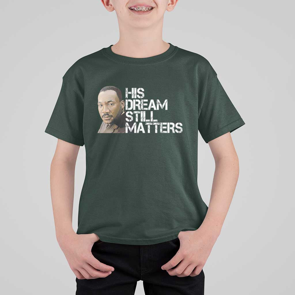 His Dream Still Matters T Shirt For Kid Martin Luther King Jr - Wonder Print Shop
