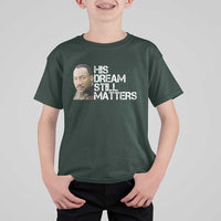 His Dream Still Matters T Shirt For Kid Martin Luther King Jr - Wonder Print Shop