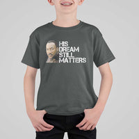His Dream Still Matters T Shirt For Kid Martin Luther King Jr - Wonder Print Shop