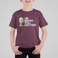 His Dream Still Matters T Shirt For Kid Martin Luther King Jr - Wonder Print Shop