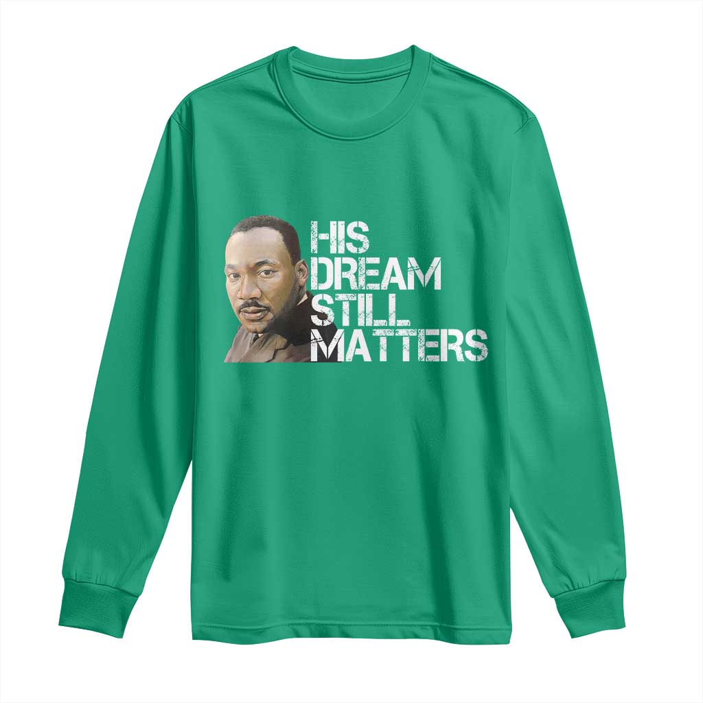 His Dream Still Matters Long Sleeve Shirt Martin Luther King Jr - Wonder Print Shop