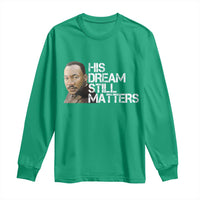 His Dream Still Matters Long Sleeve Shirt Martin Luther King Jr - Wonder Print Shop