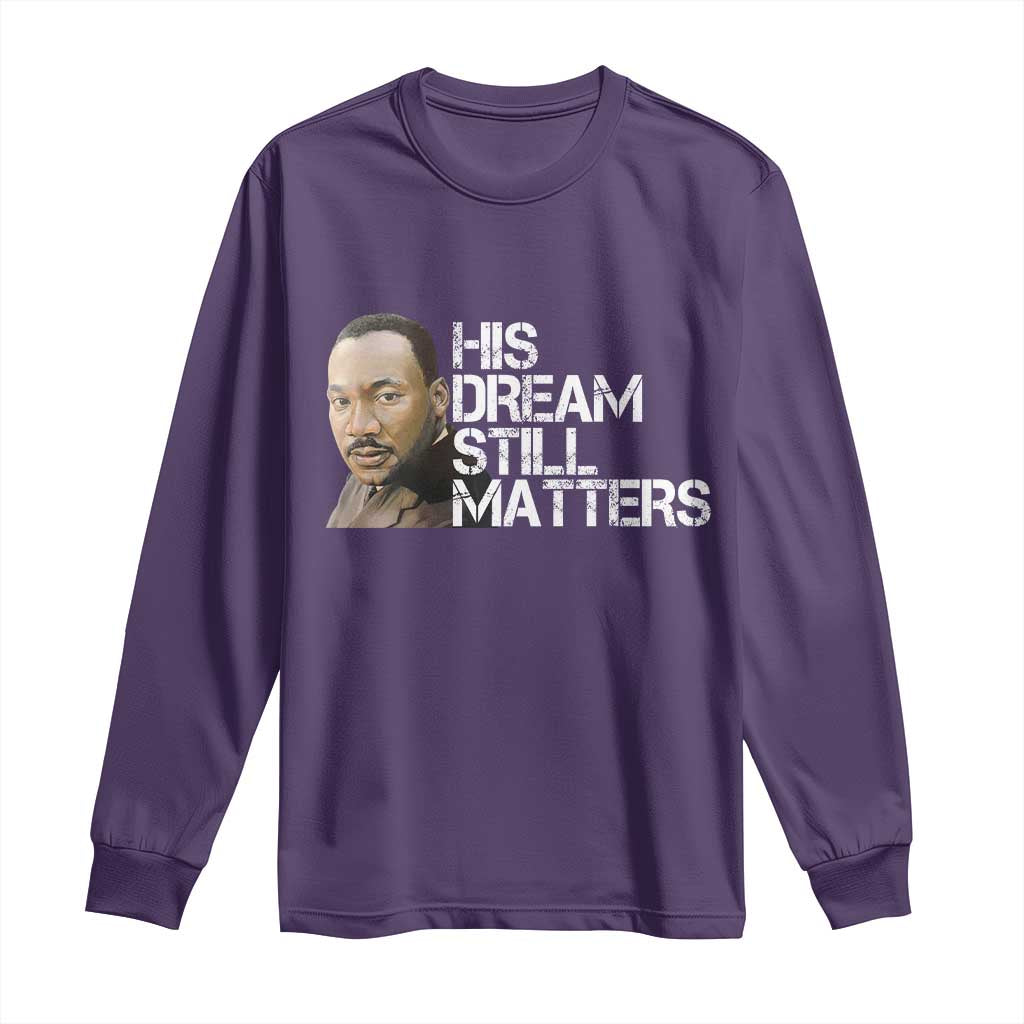 His Dream Still Matters Long Sleeve Shirt Martin Luther King Jr - Wonder Print Shop