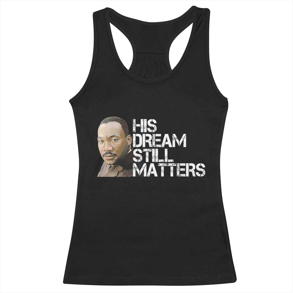 His Dream Still Matters Racerback Tank Top Martin Luther King Jr - Wonder Print Shop
