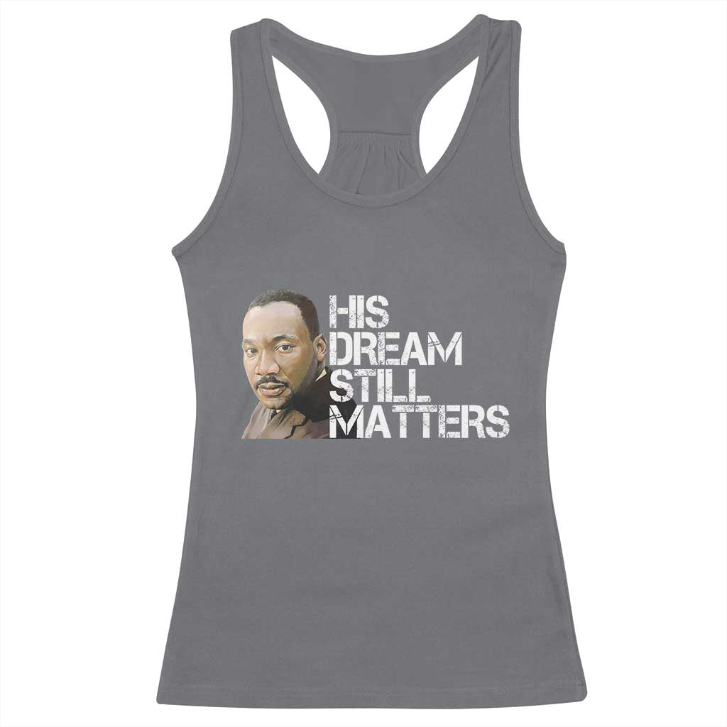 His Dream Still Matters Racerback Tank Top Martin Luther King Jr - Wonder Print Shop