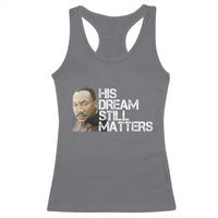 His Dream Still Matters Racerback Tank Top Martin Luther King Jr - Wonder Print Shop