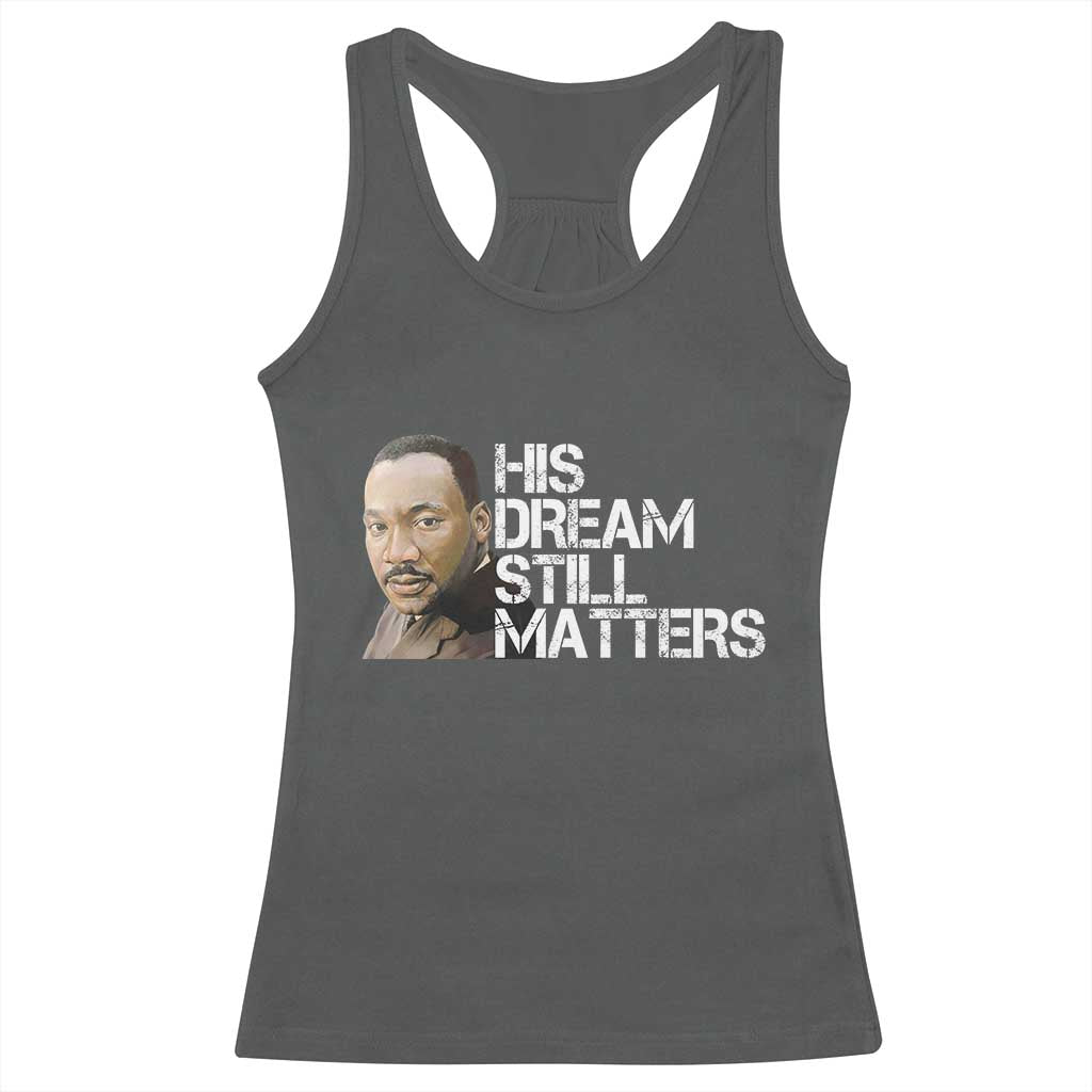 His Dream Still Matters Racerback Tank Top Martin Luther King Jr - Wonder Print Shop