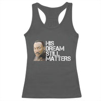 His Dream Still Matters Racerback Tank Top Martin Luther King Jr - Wonder Print Shop
