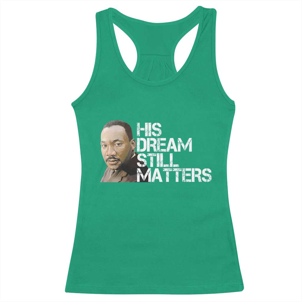 His Dream Still Matters Racerback Tank Top Martin Luther King Jr - Wonder Print Shop