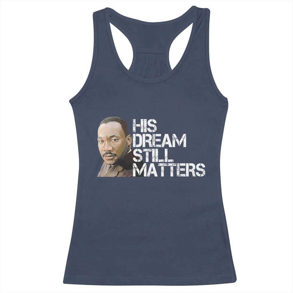 His Dream Still Matters Racerback Tank Top Martin Luther King Jr - Wonder Print Shop
