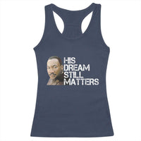 His Dream Still Matters Racerback Tank Top Martin Luther King Jr - Wonder Print Shop