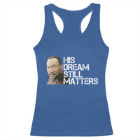 His Dream Still Matters Racerback Tank Top Martin Luther King Jr - Wonder Print Shop