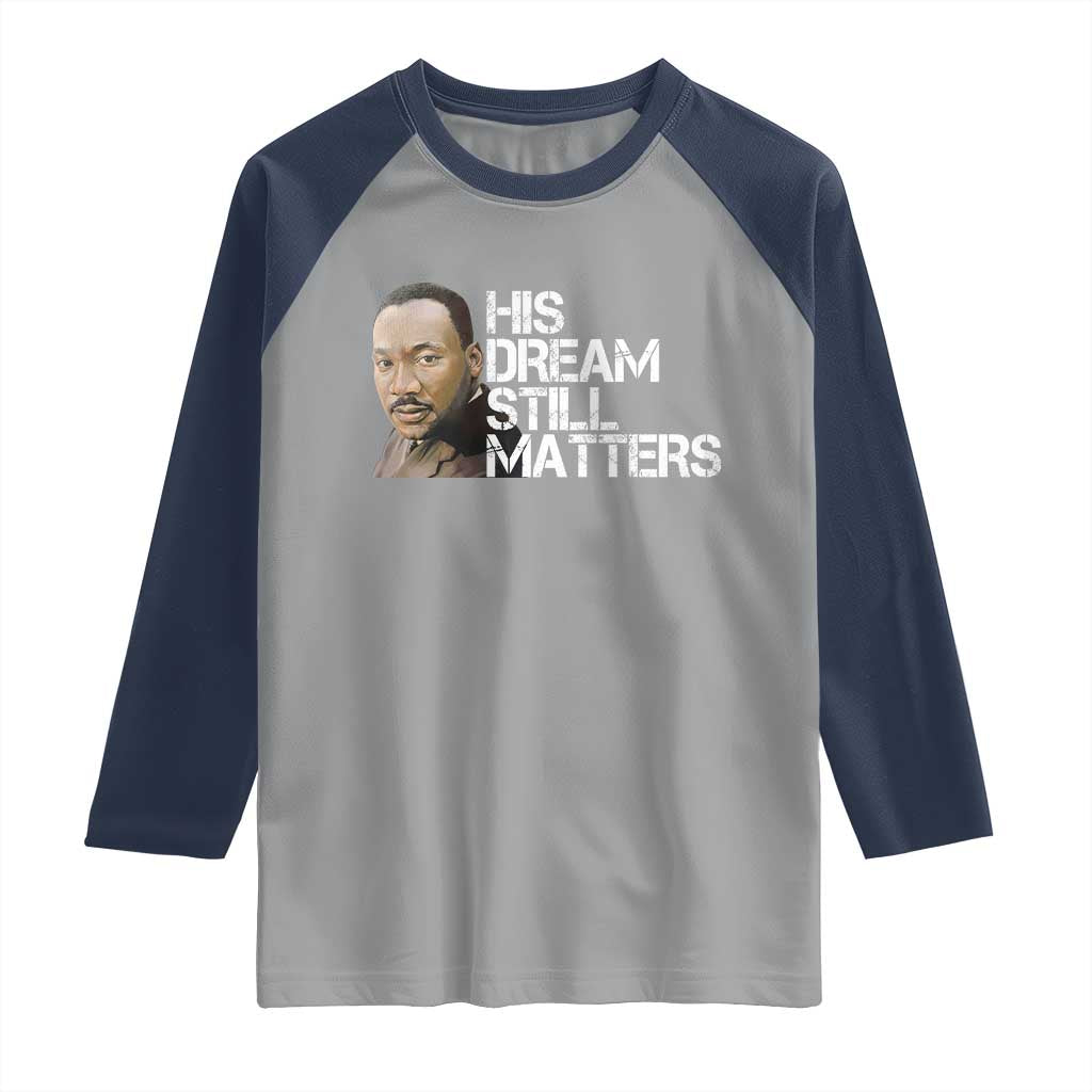 His Dream Still Matters Raglan Shirt Martin Luther King Jr - Wonder Print Shop