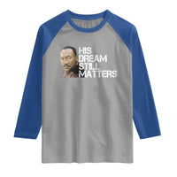 His Dream Still Matters Raglan Shirt Martin Luther King Jr - Wonder Print Shop
