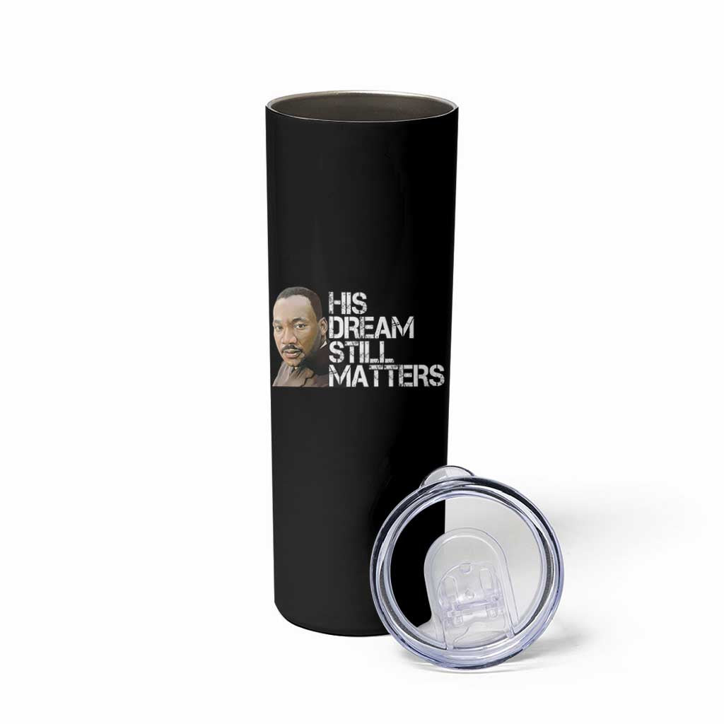His Dream Still Matters Skinny Tumbler Martin Luther King Jr - Wonder Print Shop