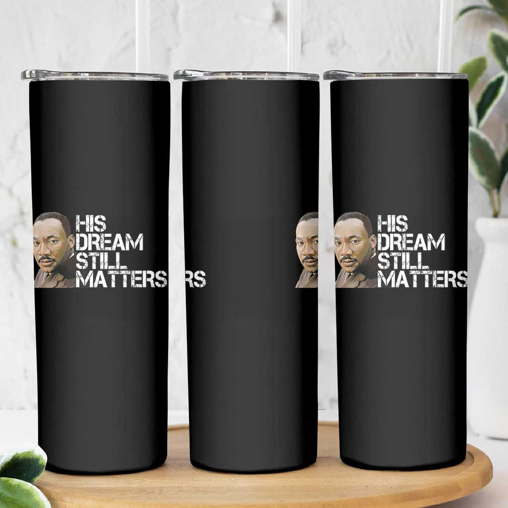 His Dream Still Matters Skinny Tumbler Martin Luther King Jr - Wonder Print Shop