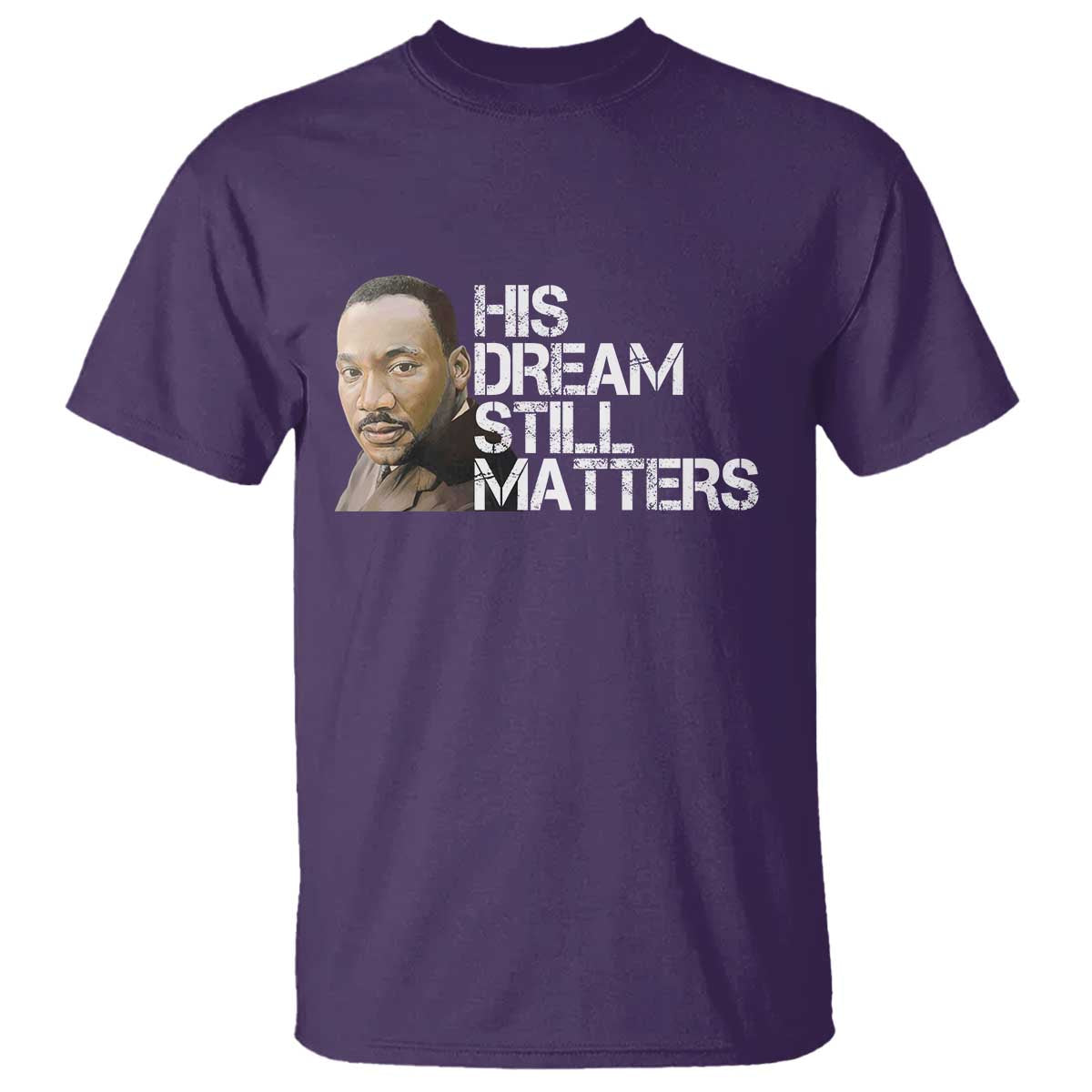 His Dream Still Matters T Shirt Martin Luther King Jr - Wonder Print Shop