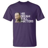 His Dream Still Matters T Shirt Martin Luther King Jr - Wonder Print Shop