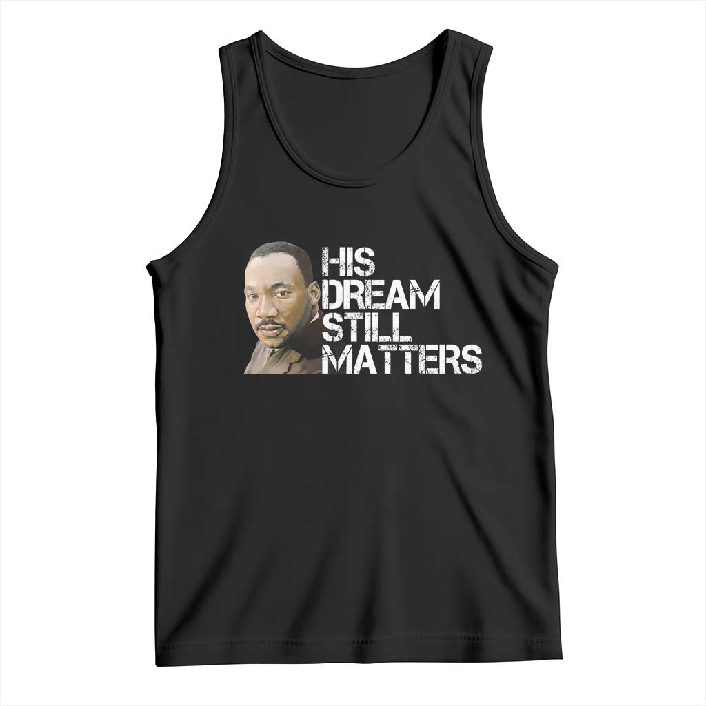 His Dream Still Matters Tank Top Martin Luther King Jr - Wonder Print Shop