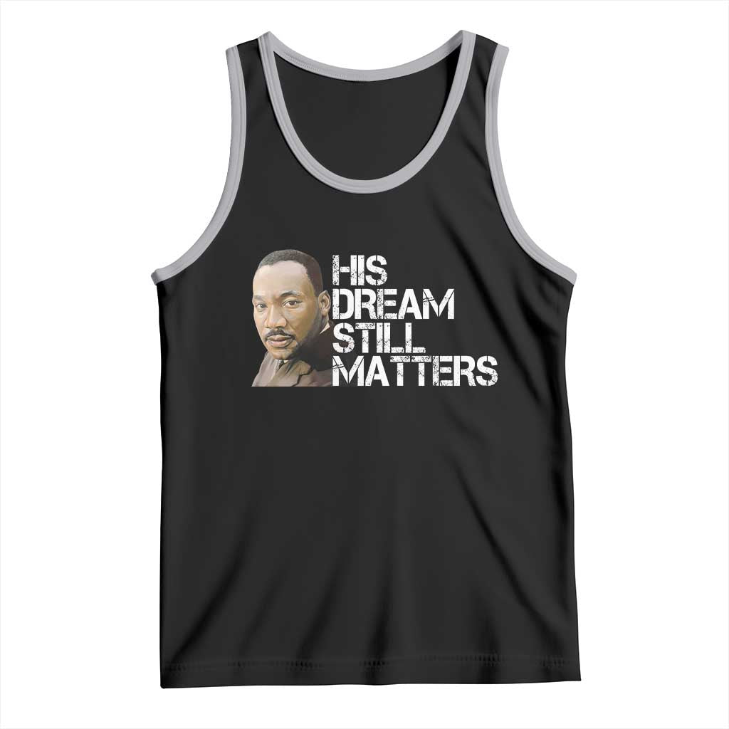 His Dream Still Matters Tank Top Martin Luther King Jr - Wonder Print Shop