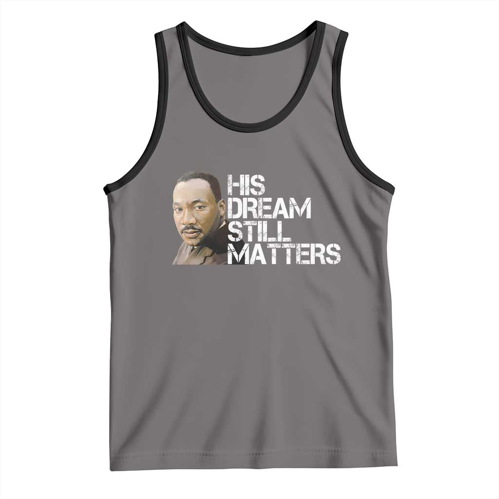His Dream Still Matters Tank Top Martin Luther King Jr - Wonder Print Shop