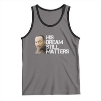 His Dream Still Matters Tank Top Martin Luther King Jr - Wonder Print Shop