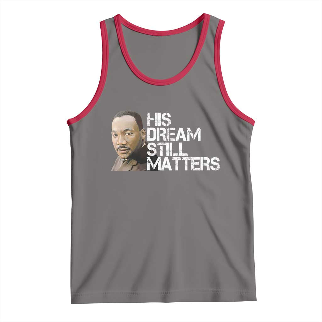 His Dream Still Matters Tank Top Martin Luther King Jr - Wonder Print Shop