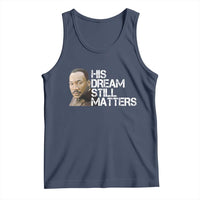 His Dream Still Matters Tank Top Martin Luther King Jr - Wonder Print Shop
