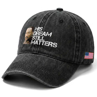 His Dream Still Matters Washed Cotton Baseball Cap Martin Luther King Jr
