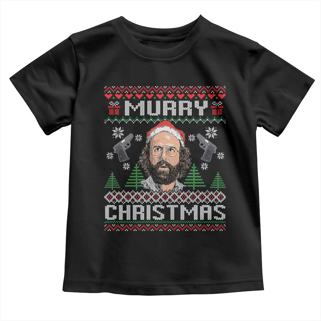 Murray Christmas Toddler T Shirt Funny Stranger Holiday Meme - Wonder Print Shop