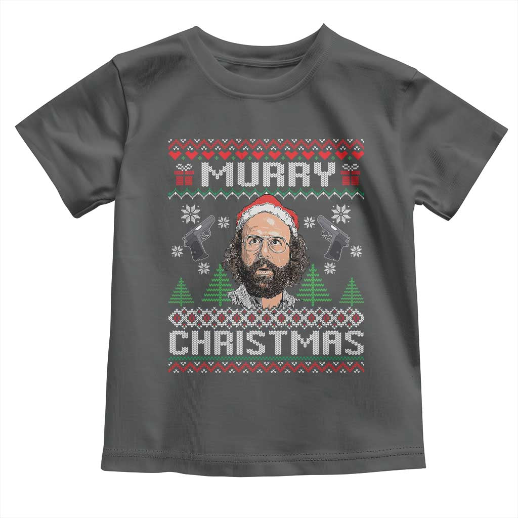 Murray Christmas Toddler T Shirt Funny Stranger Holiday Meme - Wonder Print Shop