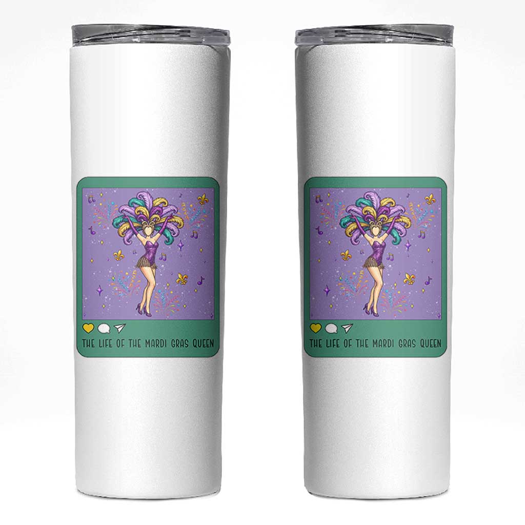 The Life Of The Mardi Gras Queen Skinny Tumbler