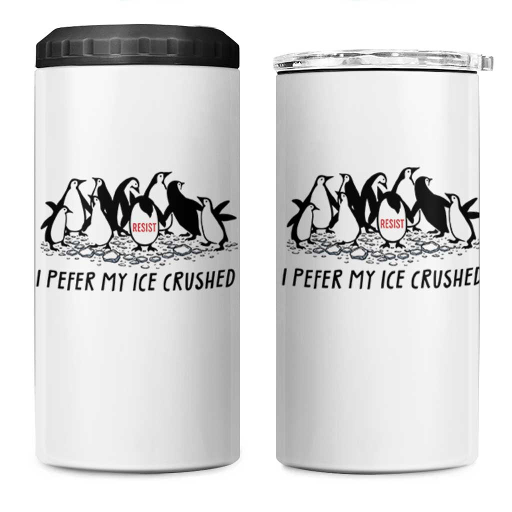 Funny Penguins Resist Protest 4 in 1 Can Cooler Tumbler I Pefer My Ice Crushed