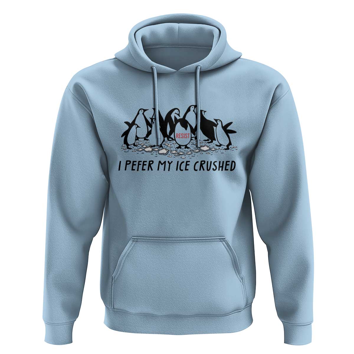 Funny Penguins Resist Protest Hoodie I Pefer My Ice Crushed