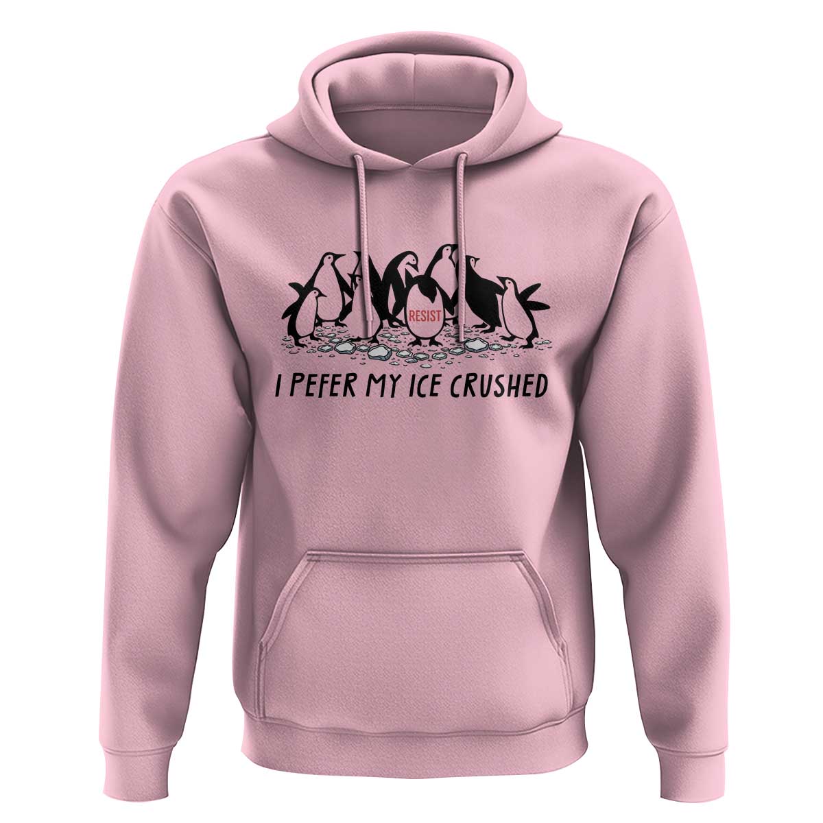 Funny Penguins Resist Protest Hoodie I Pefer My Ice Crushed