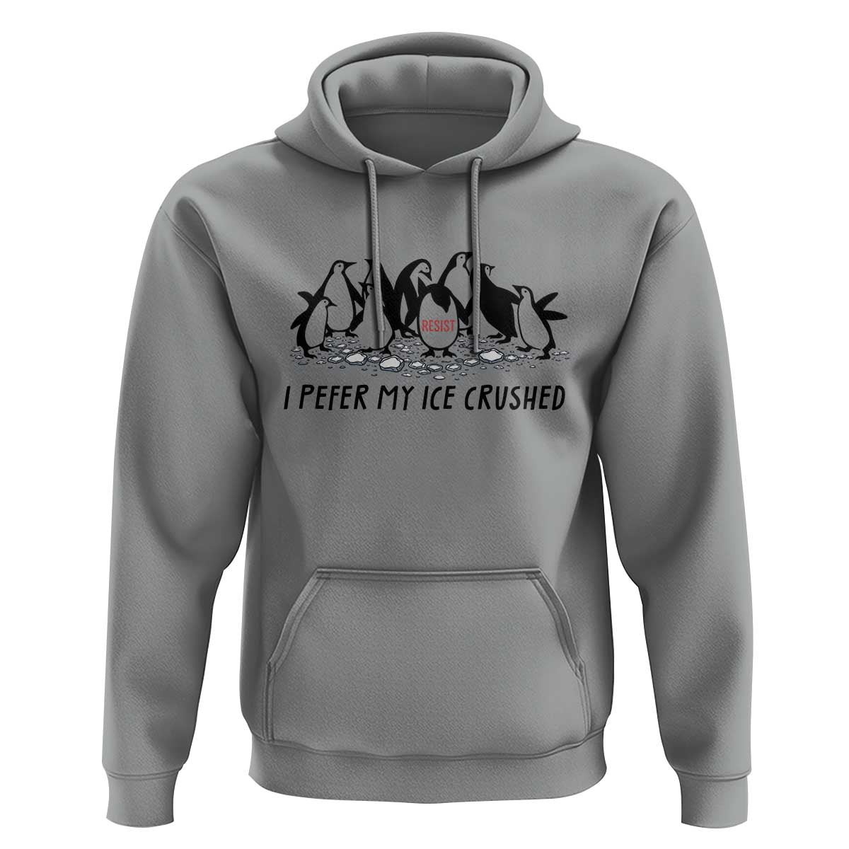 Funny Penguins Resist Protest Hoodie I Pefer My Ice Crushed