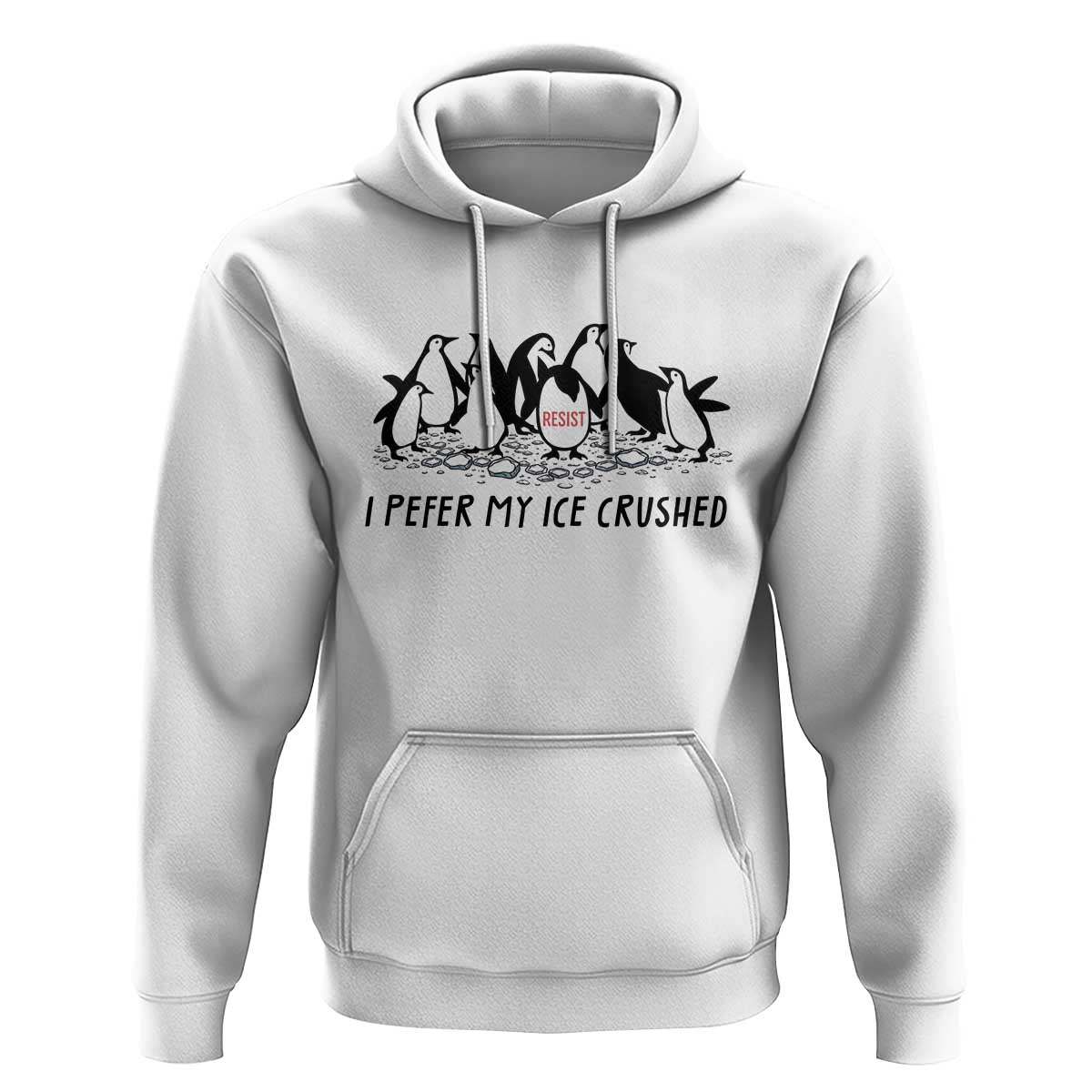 Funny Penguins Resist Protest Hoodie I Pefer My Ice Crushed