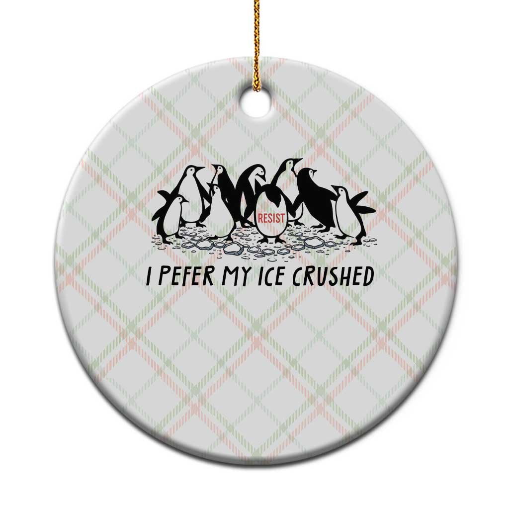 Funny Penguins Resist Protest Ceramic Ornament I Pefer My Ice Crushed