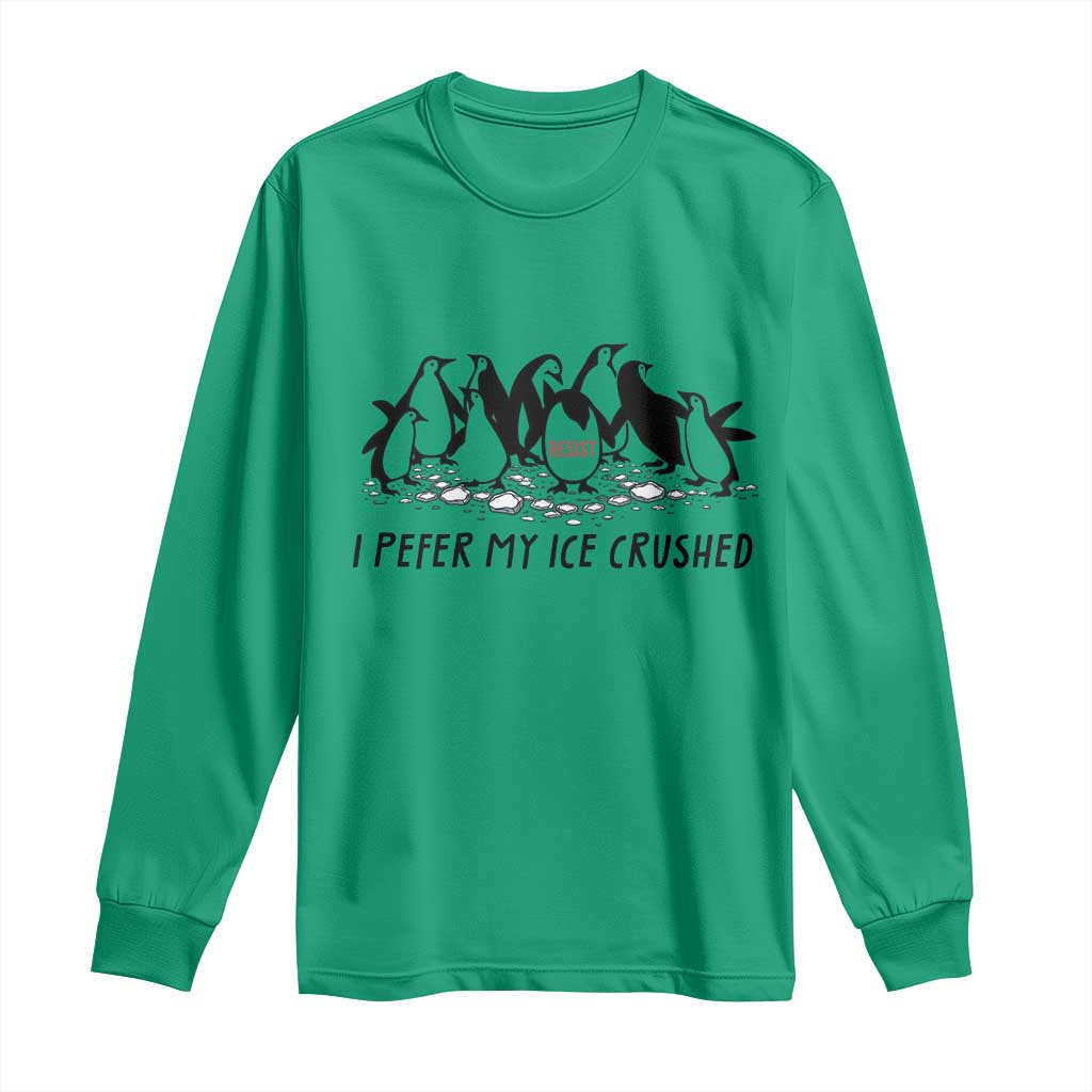 Funny Penguins Resist Protest Long Sleeve Shirt I Pefer My Ice Crushed