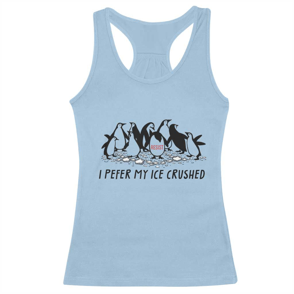 Funny Penguins Resist Protest Racerback Tank Top I Pefer My Ice Crushed