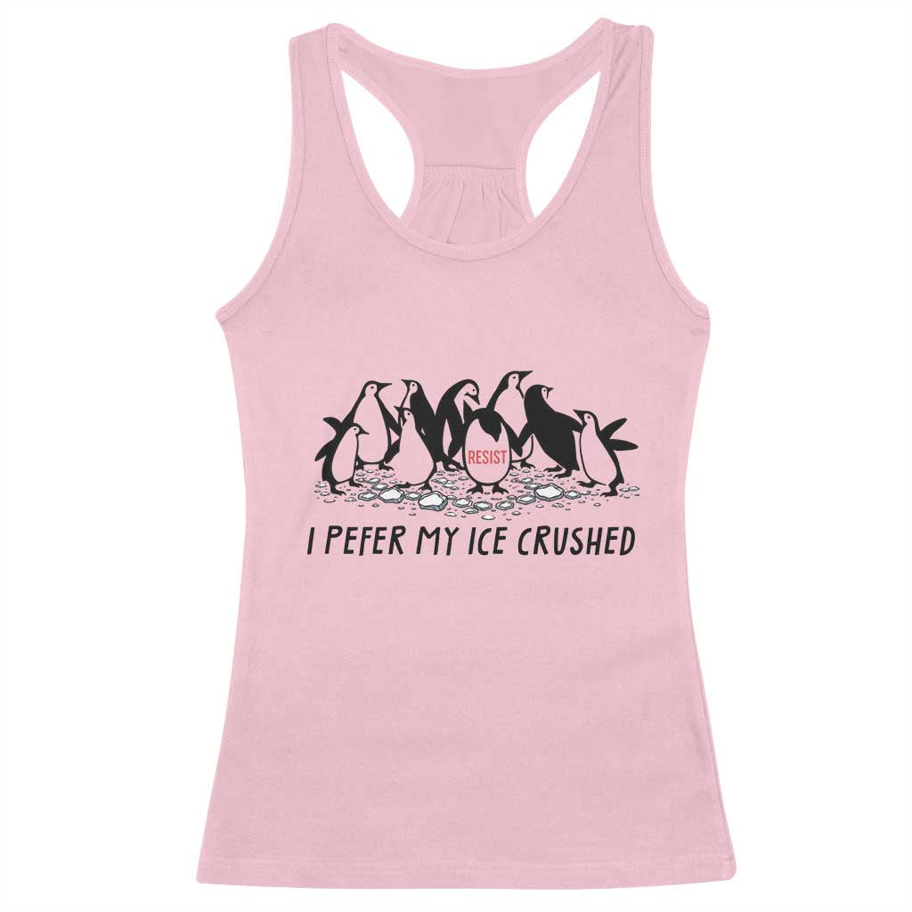 Funny Penguins Resist Protest Racerback Tank Top I Pefer My Ice Crushed