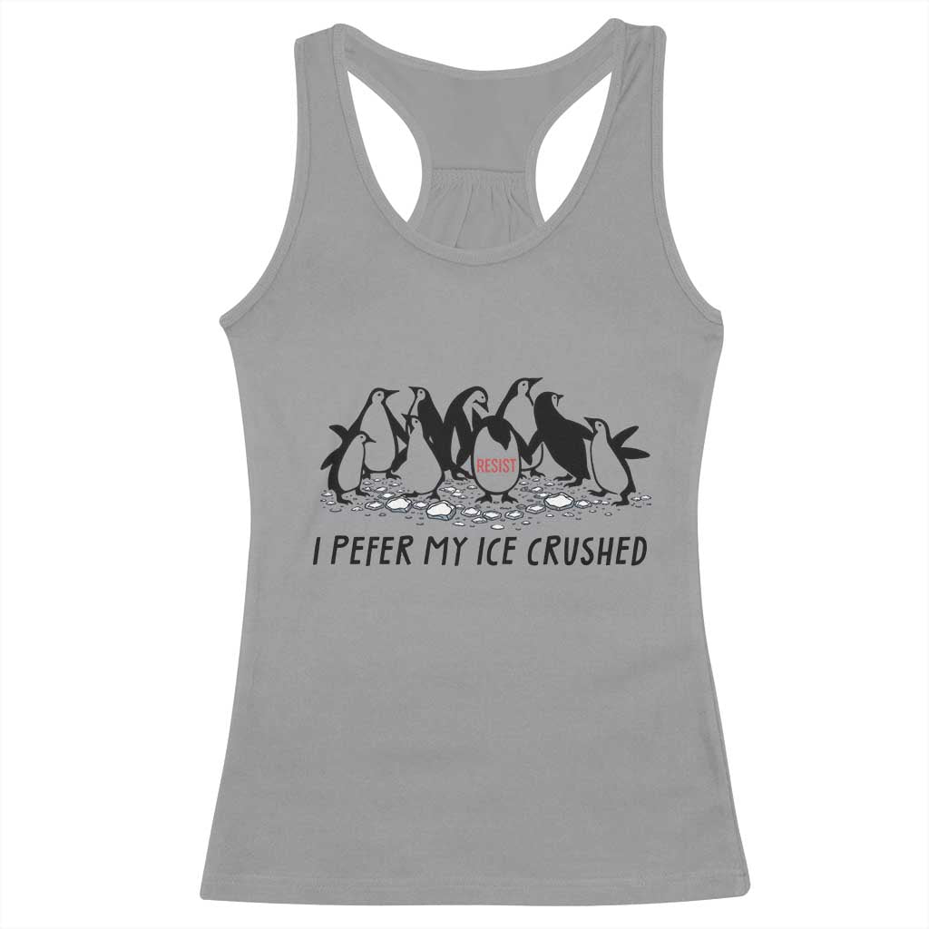 Funny Penguins Resist Protest Racerback Tank Top I Pefer My Ice Crushed