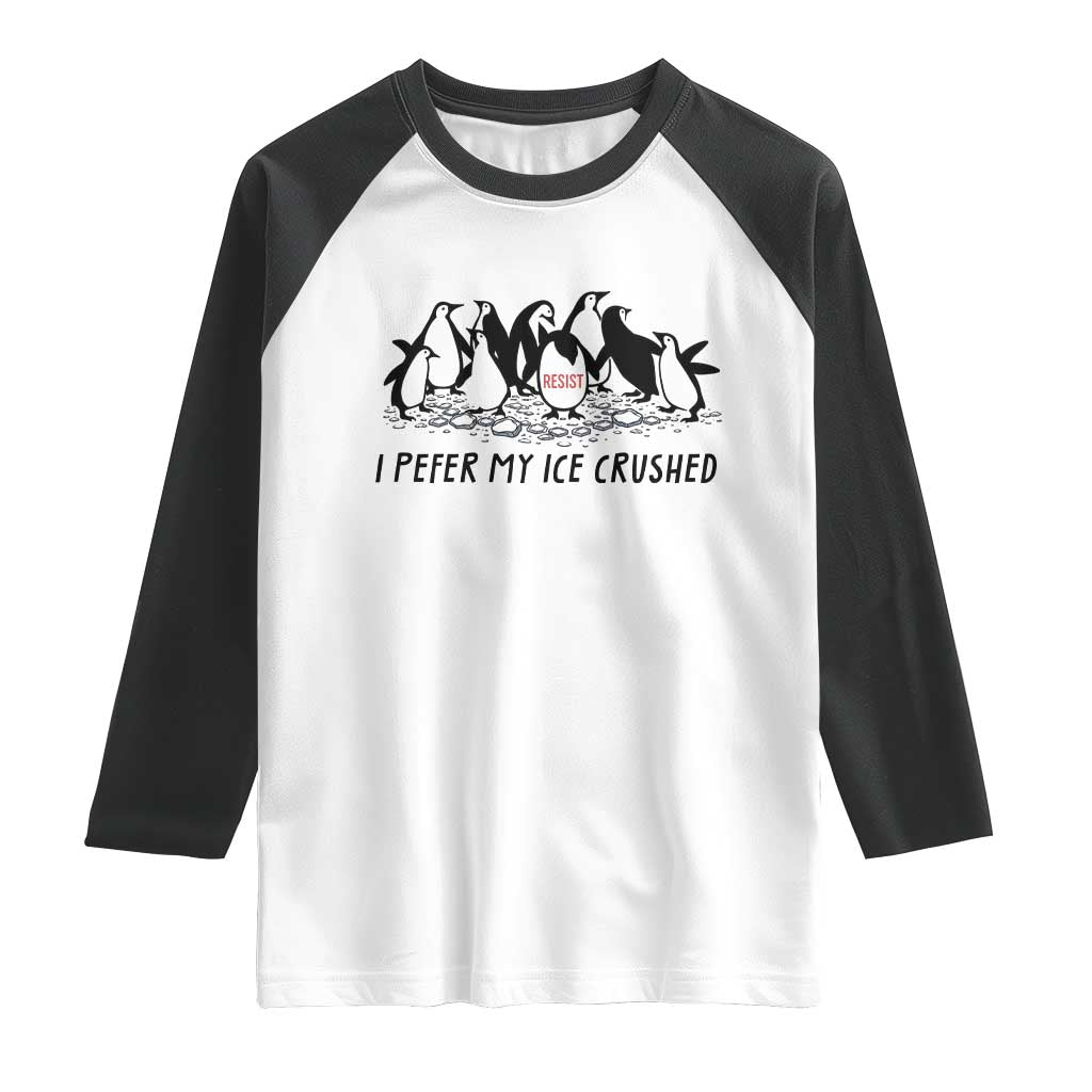 Funny Penguins Resist Protest Raglan Shirt I Pefer My Ice Crushed