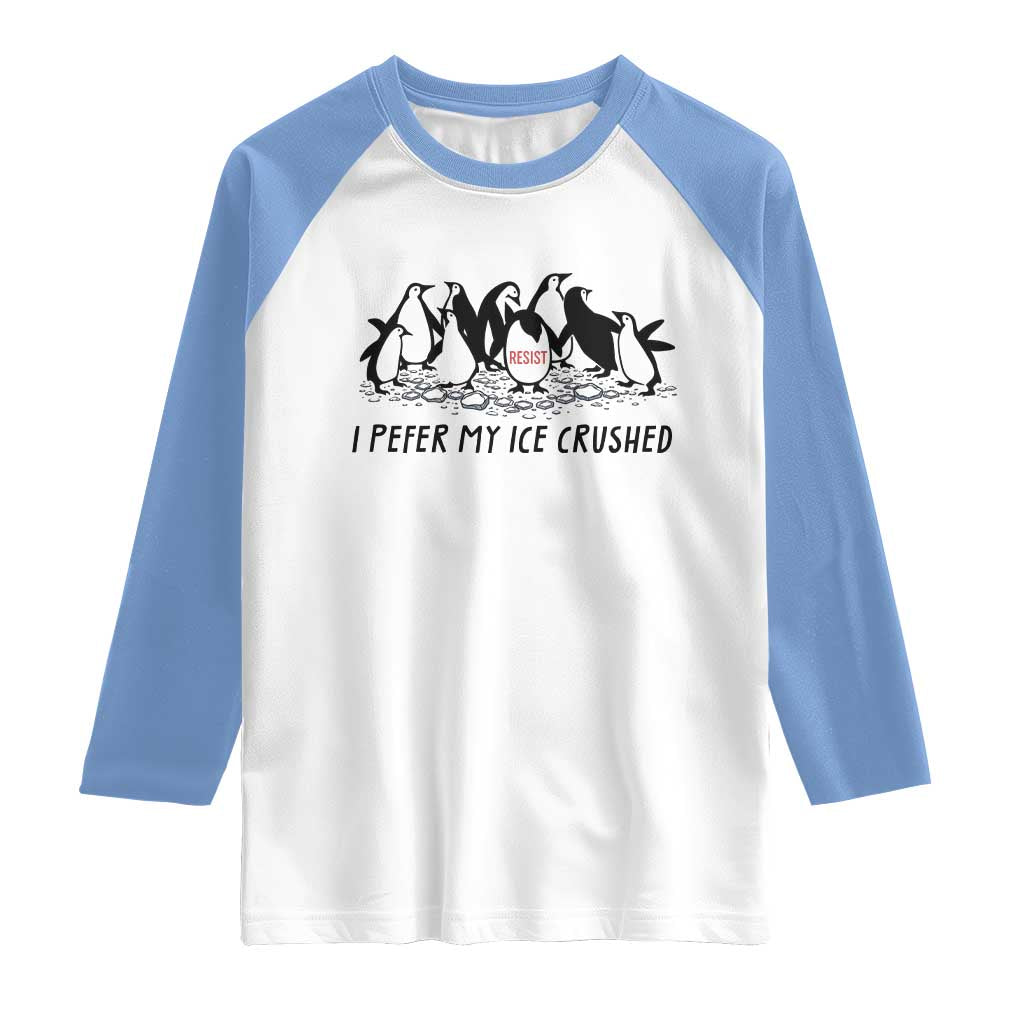 Funny Penguins Resist Protest Raglan Shirt I Pefer My Ice Crushed