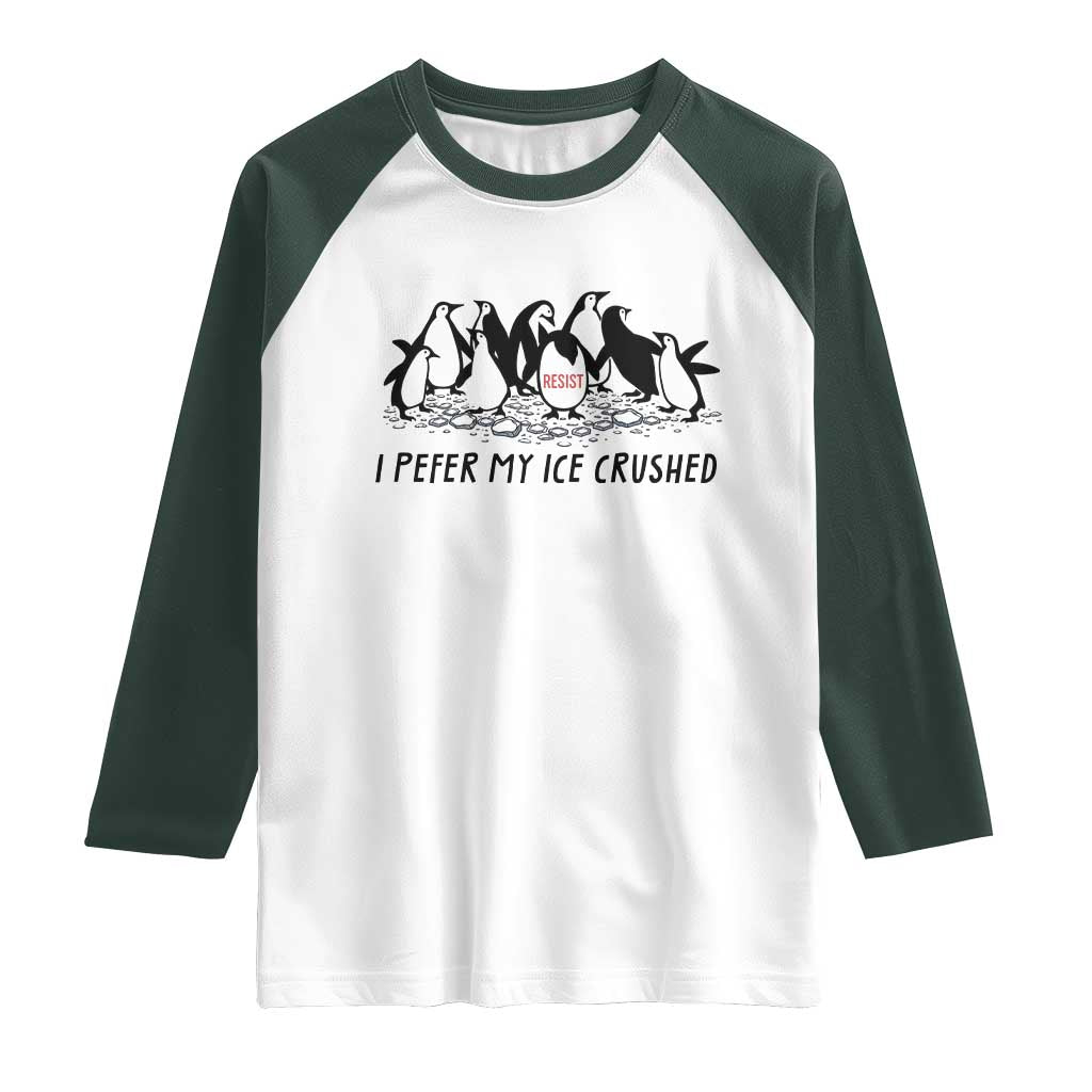 Funny Penguins Resist Protest Raglan Shirt I Pefer My Ice Crushed