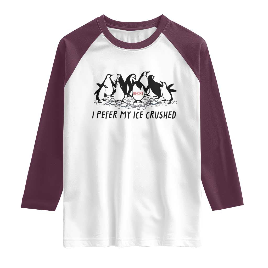 Funny Penguins Resist Protest Raglan Shirt I Pefer My Ice Crushed