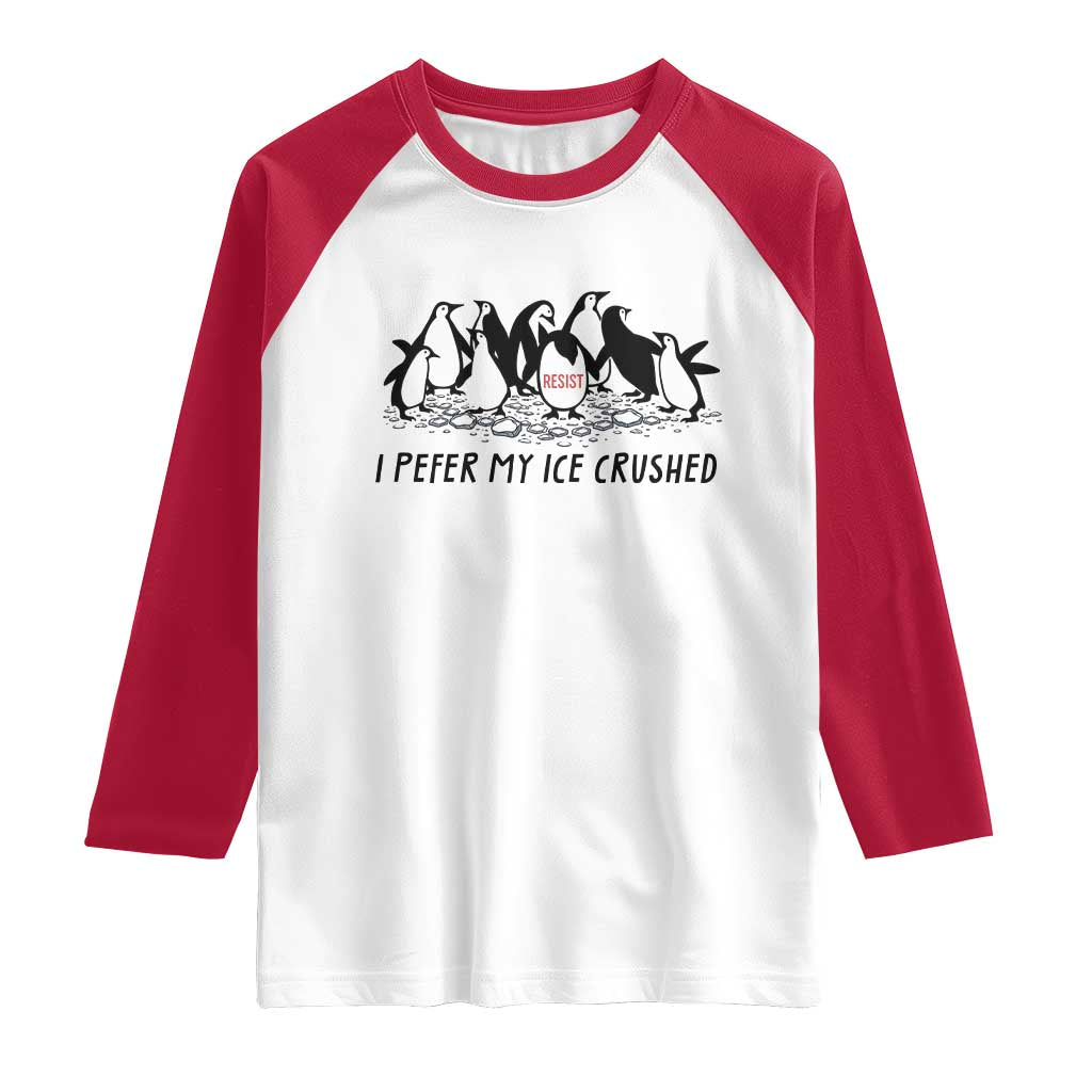 Funny Penguins Resist Protest Raglan Shirt I Pefer My Ice Crushed